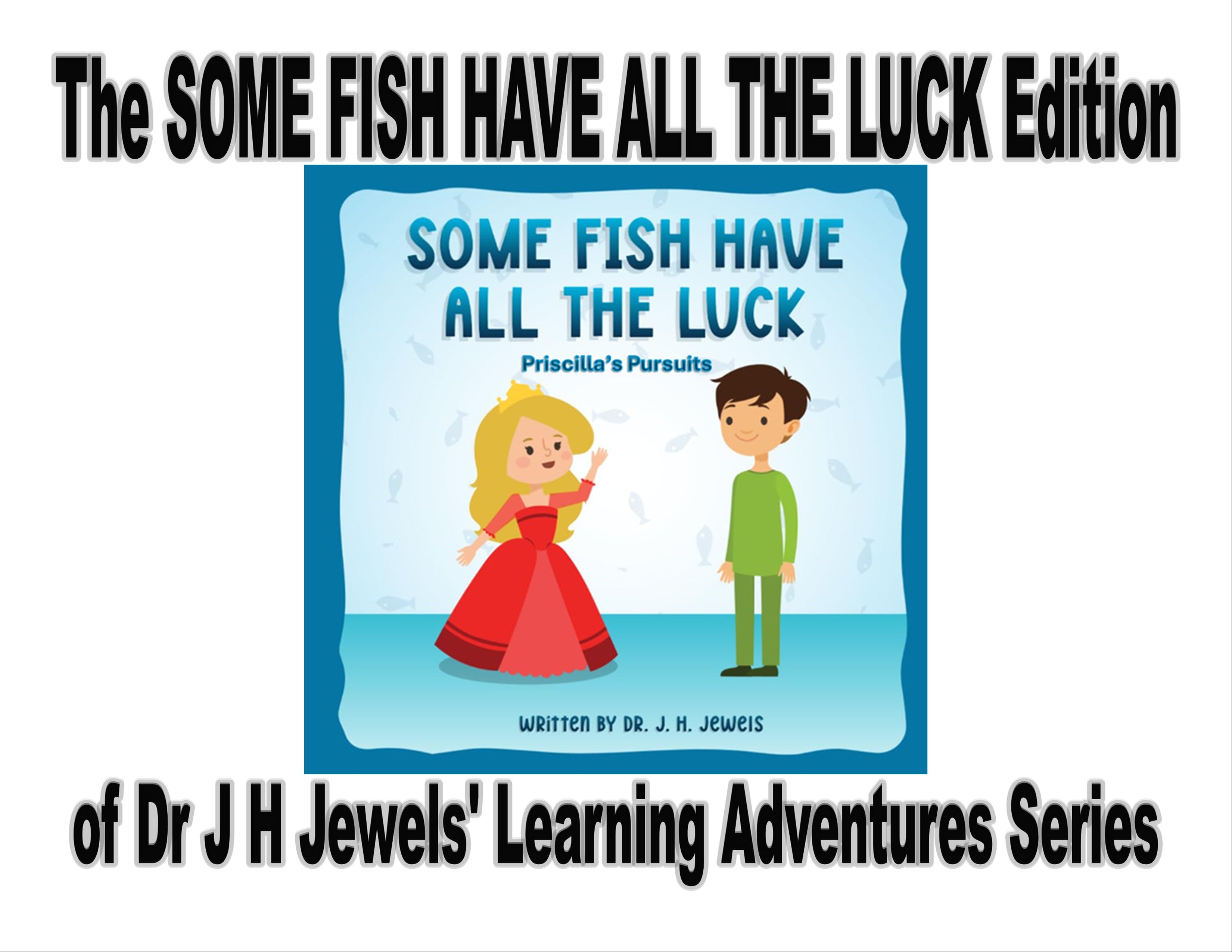 Some Fish Have All the Luck Edition of Dr J H Jewels' Learning Adventure Series